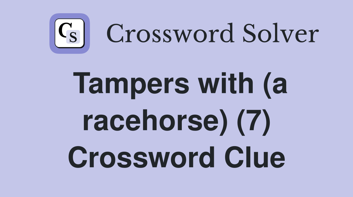 Tampers with (a racehorse) (7) Crossword Clue