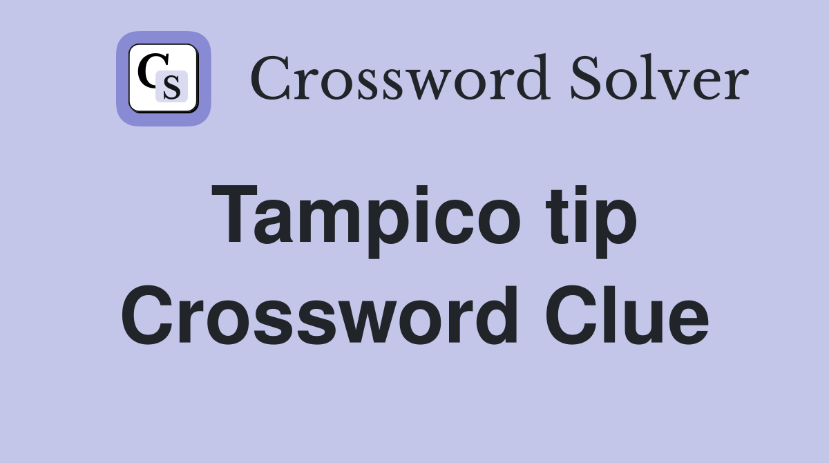 Tampico tip Crossword Clue