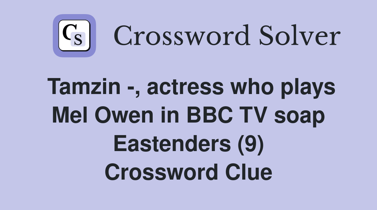 Tamzin -, actress who plays Mel Owen in BBC TV soap Eastenders (9) Crossword Clue