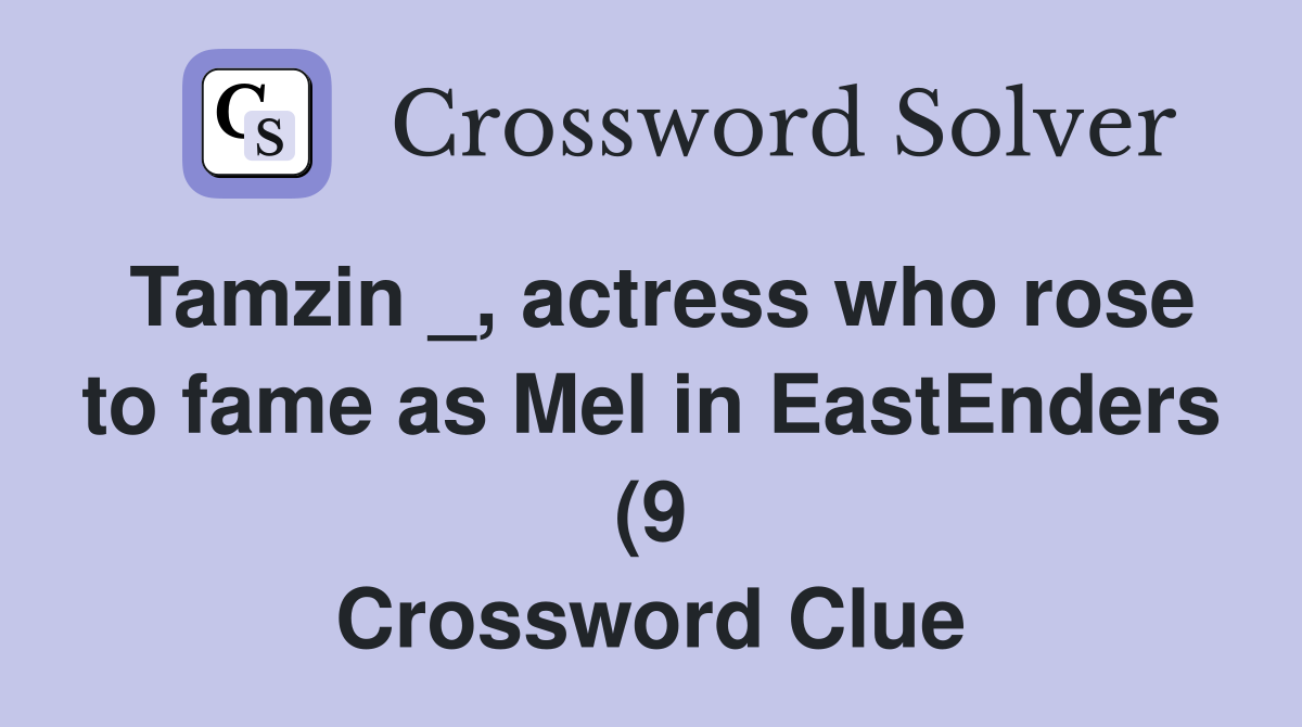 Tamzin actress who rose to fame as Mel in EastEnders (9) Crossword Tamzin actress who rose to fame as Mel in EastEnders (9) Crossword