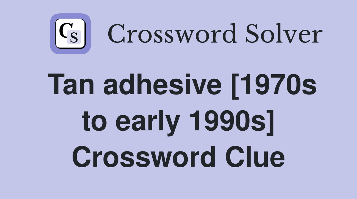 Tan adhesive [1970s to early 1990s] Crossword Clue