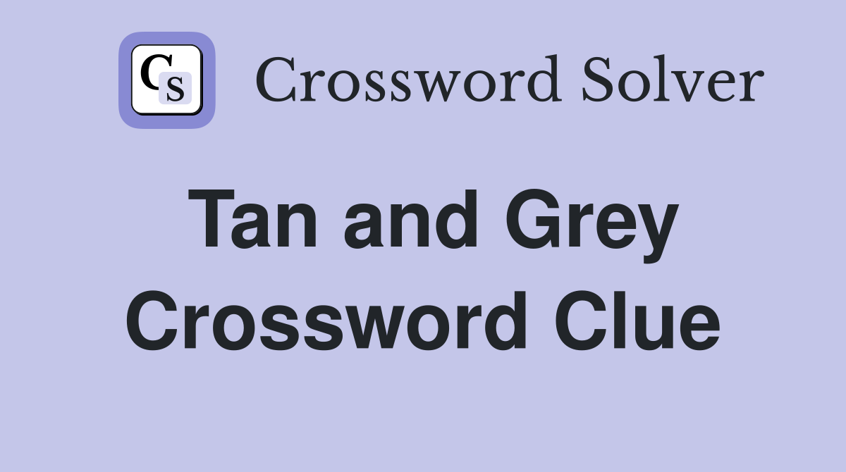 Tan and Grey Crossword Clue