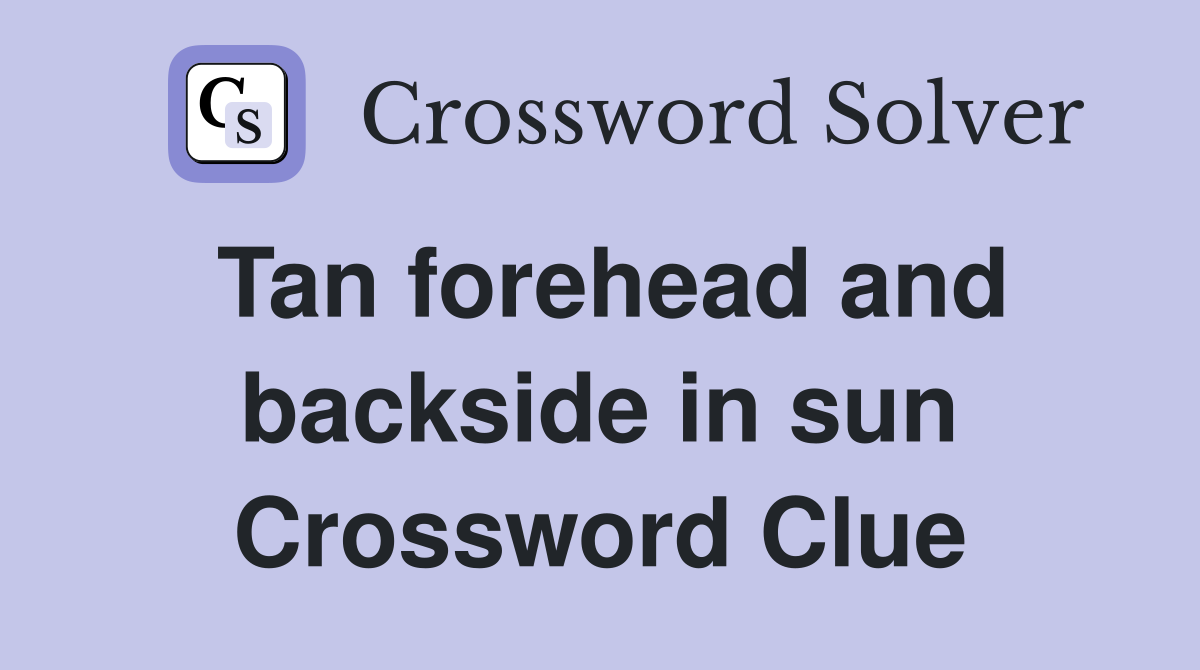 Tan forehead and backside in sun Crossword Clue