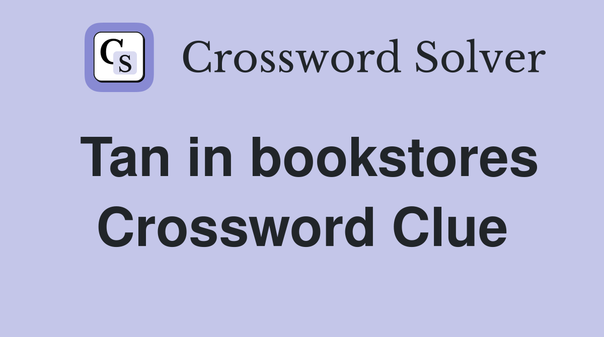 Tan in bookstores Crossword Clue