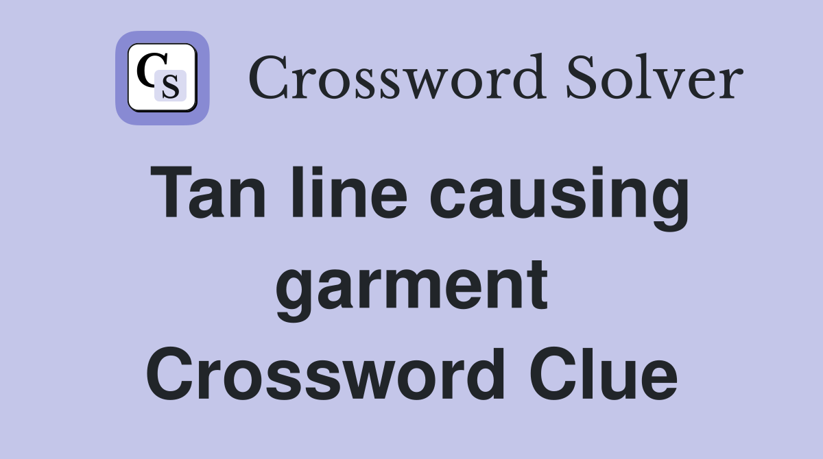 Tan line causing garment Crossword Clue