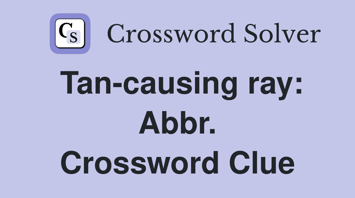 Tan-causing ray: Abbr. Crossword Clue