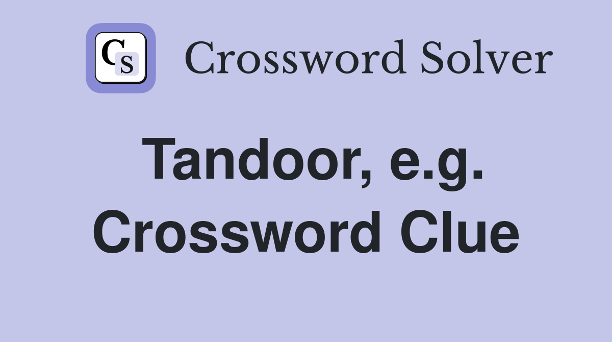 Tandoor, e.g. Crossword Clue
