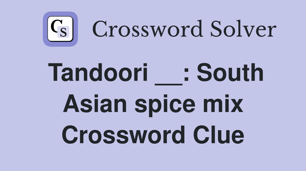 Tandoori __: South Asian spice mix Crossword Clue