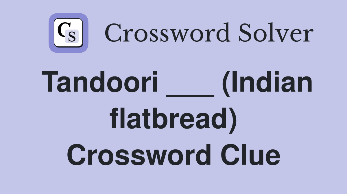 Tandoori ___ (Indian flatbread) Crossword Clue