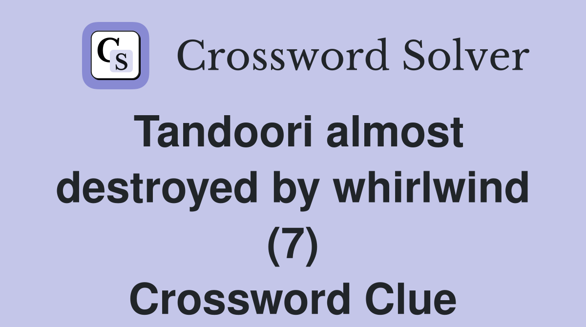 Tandoori almost destroyed by whirlwind (7) Crossword Clue