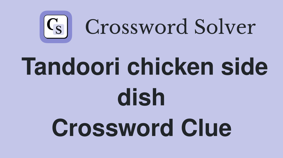 Tandoori chicken side dish Crossword Clue