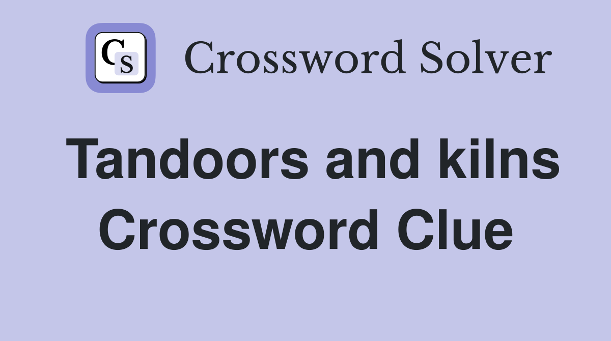 Tandoors and kilns Crossword Clue