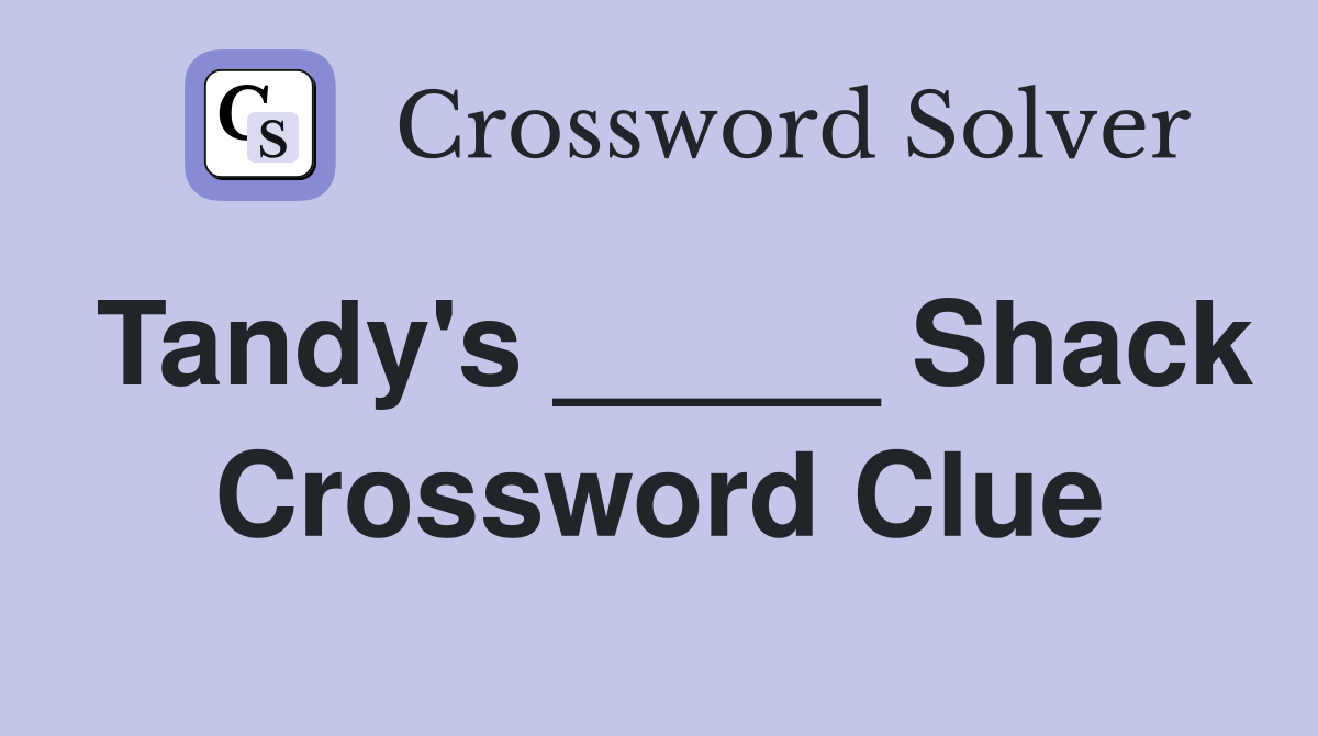 Tandy's _____ Shack Crossword Clue