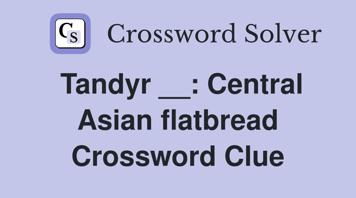 Tandyr __: Central Asian flatbread Crossword Clue