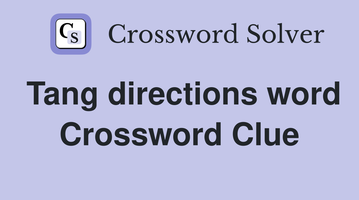 Tang directions word Crossword Clue