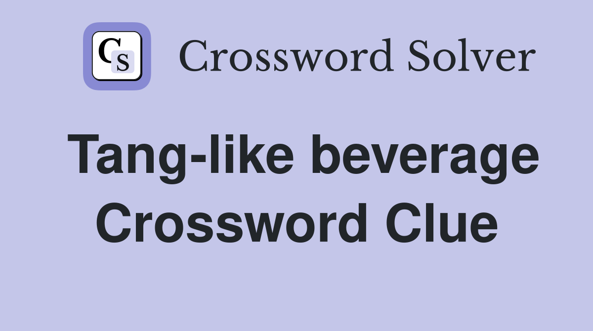 Tang-like beverage Crossword Clue