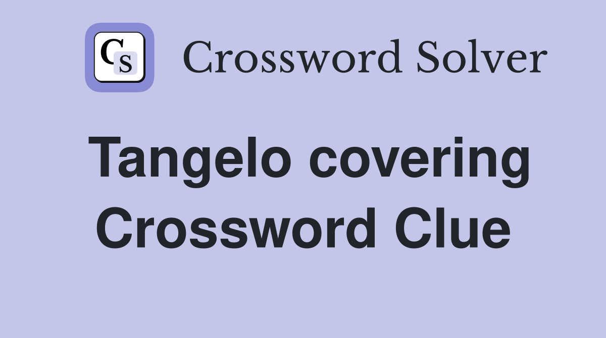 Tangelo covering Crossword Clue