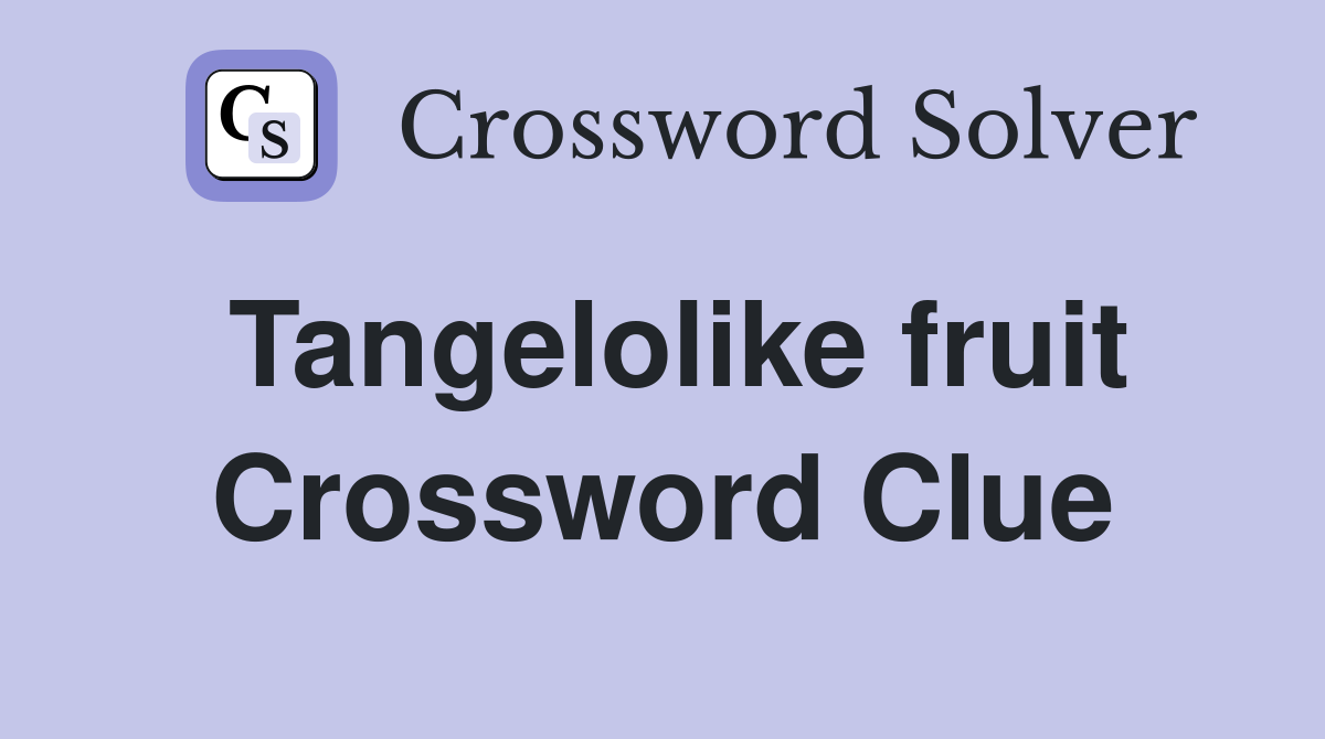 Tangelolike fruit Crossword Clue