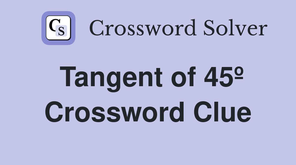 Tangent of 45º Crossword Clue