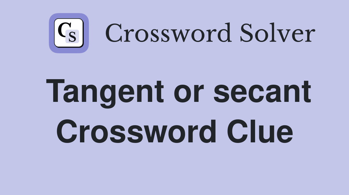 Tangent or secant Crossword Clue