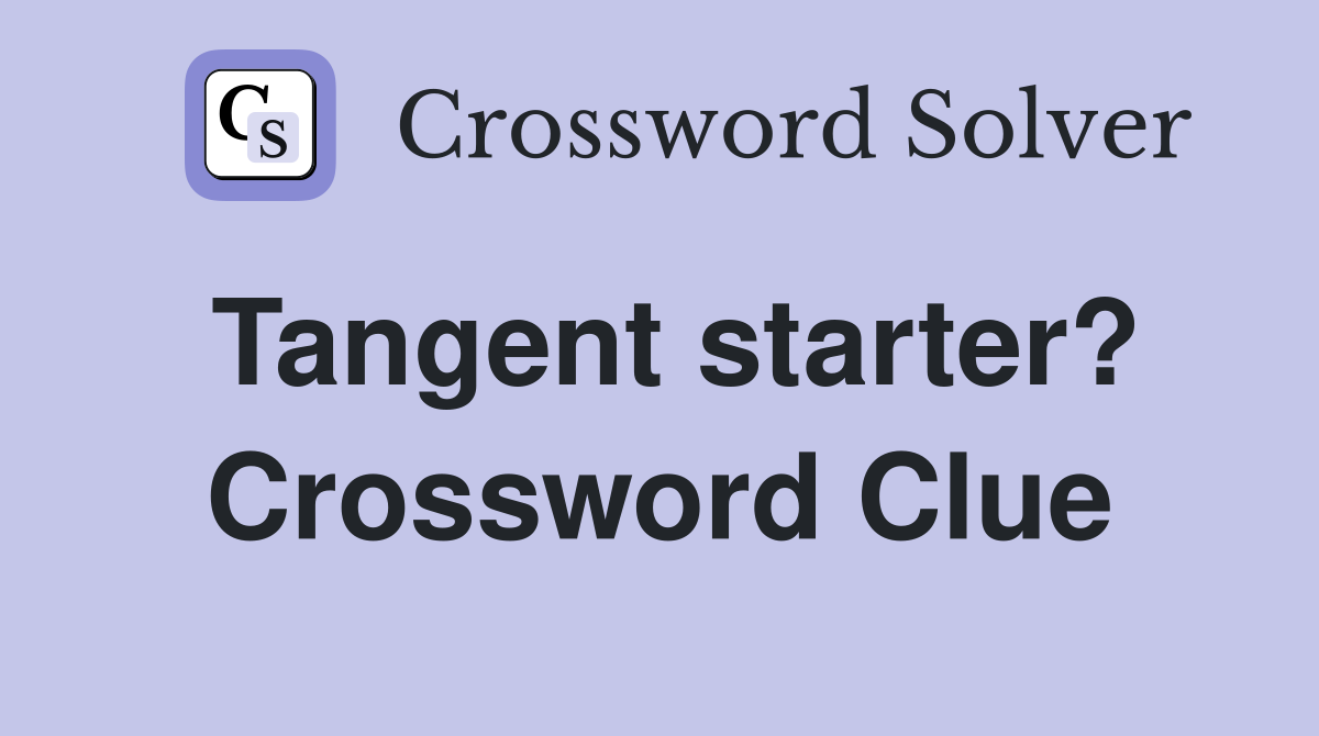 Tangent starter? Crossword Clue