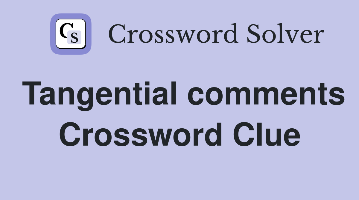 Tangential comments Crossword Clue