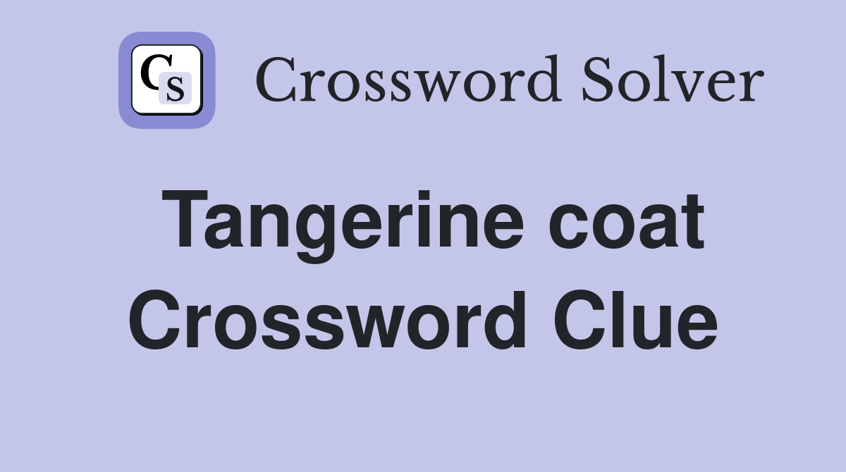 Tangerine coat Crossword Clue