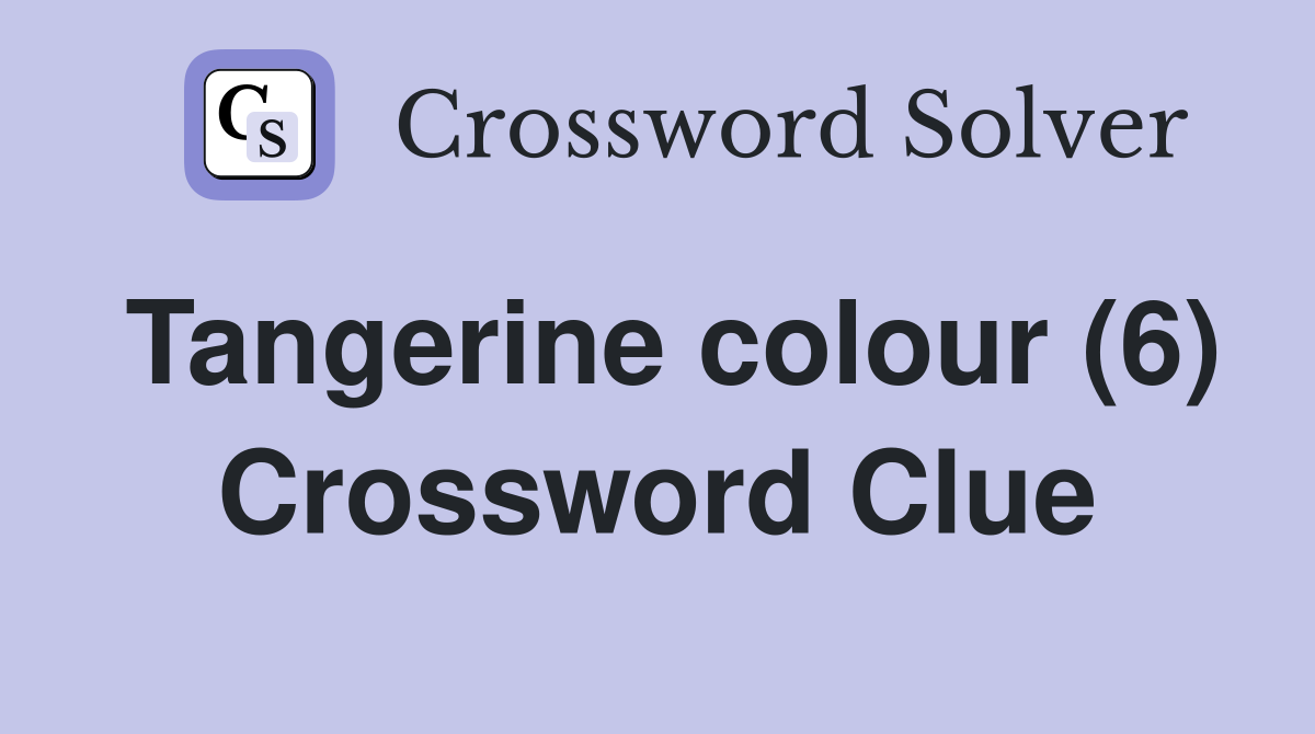 Tangerine colour (6) Crossword Clue