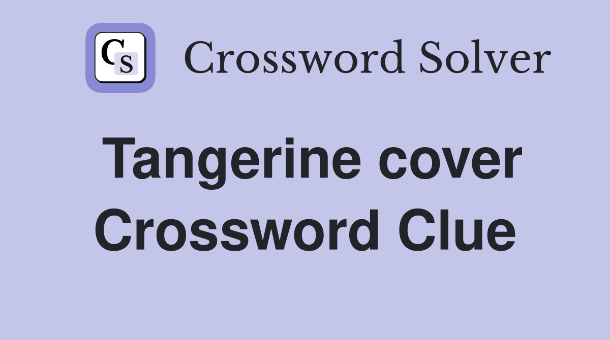 Tangerine cover Crossword Clue
