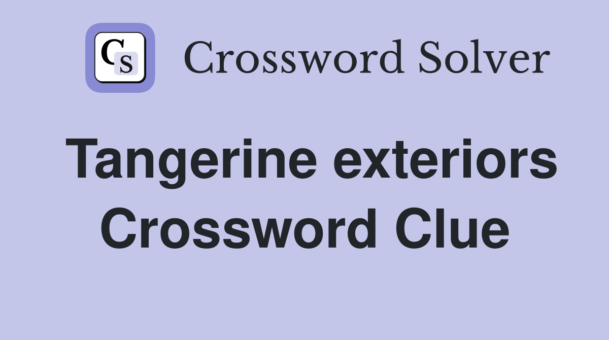 Tangerine exteriors Crossword Clue