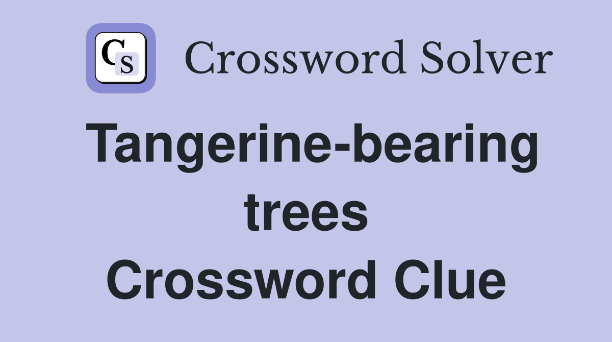 Tangerine-bearing trees Crossword Clue