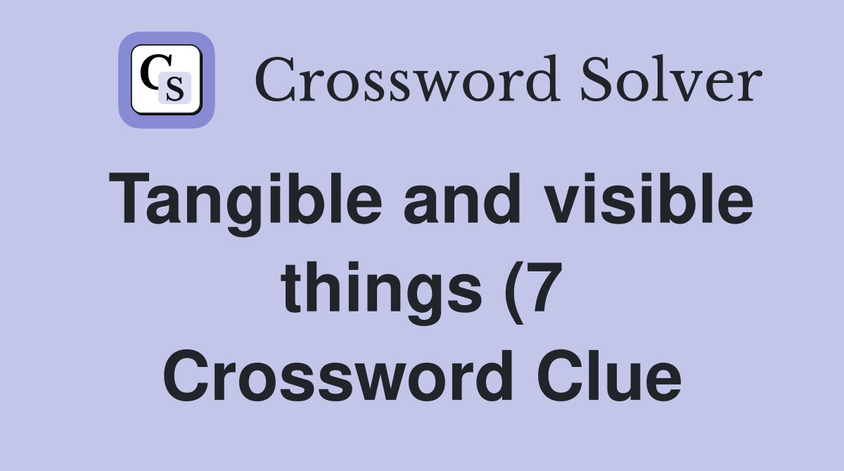 Tangible and visible things (7) Crossword Clue Answers Crossword Solver Tangible and visible things (7) Crossword Clue Answers Crossword Solver