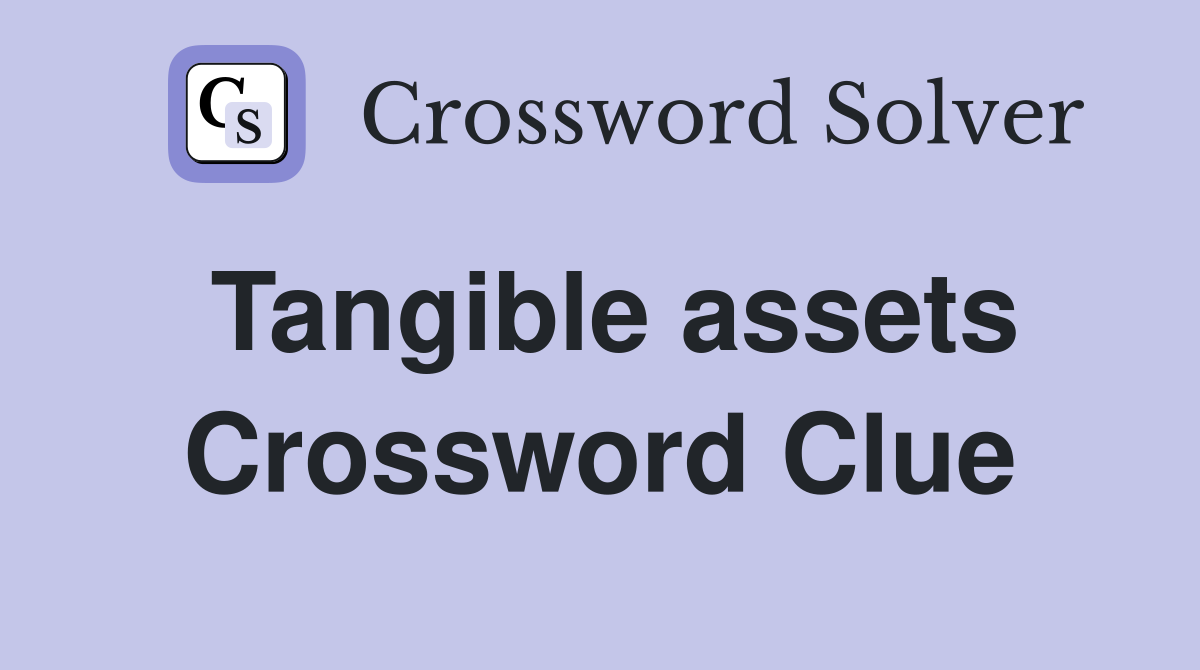 Tangible assets Crossword Clue