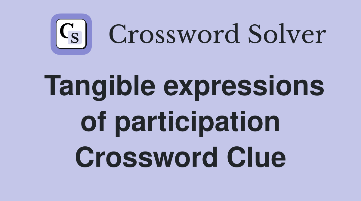Tangible expressions of participation Crossword Clue