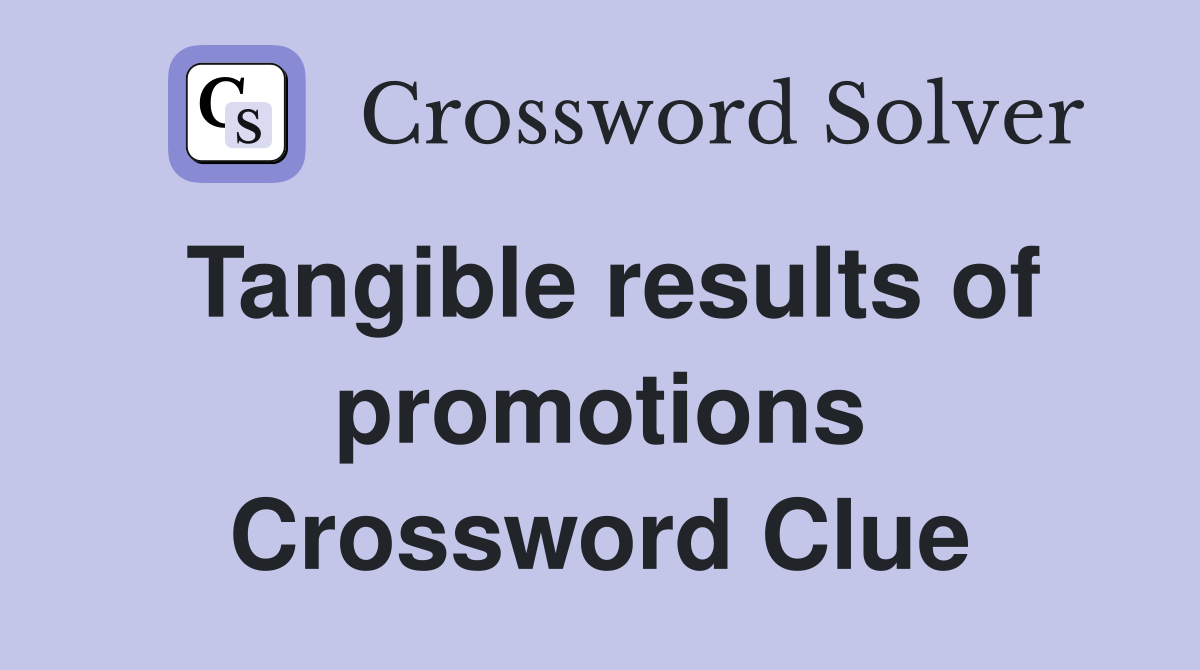 Tangible results of promotions Crossword Clue