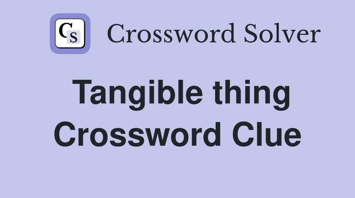 Tangible thing Crossword Clue