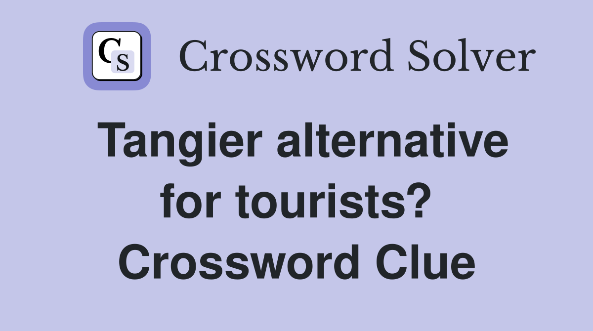 Tangier alternative for tourists? Crossword Clue