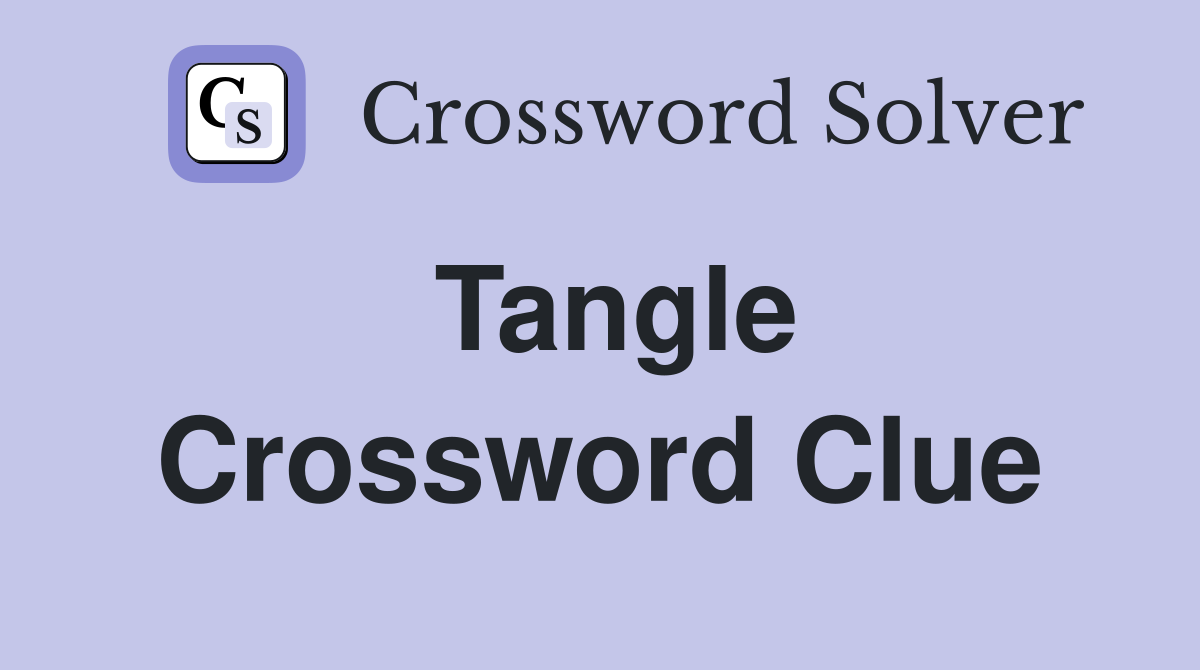 Tangle Crossword Clue Answers Crossword Solver