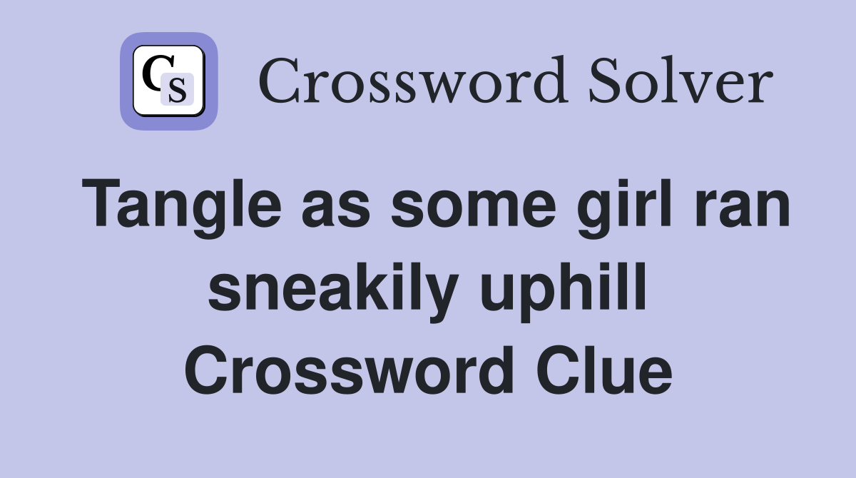 Tangle as some girl ran sneakily uphill Crossword Clue