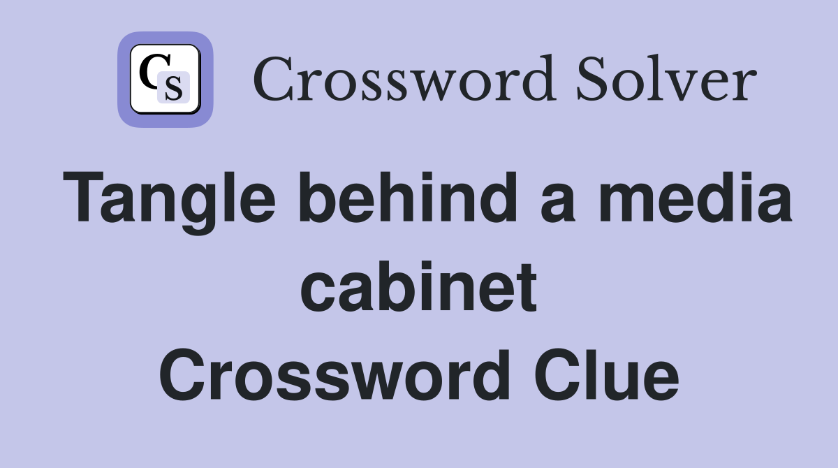 Tangle behind a media cabinet Crossword Clue