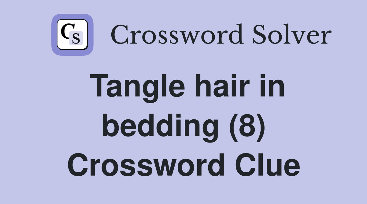 Tangle hair in bedding (8) Crossword Clue