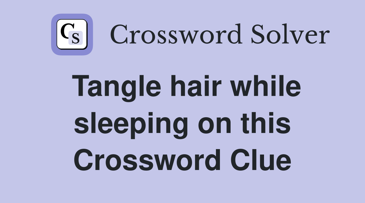 Tangle hair while sleeping on this Crossword Clue