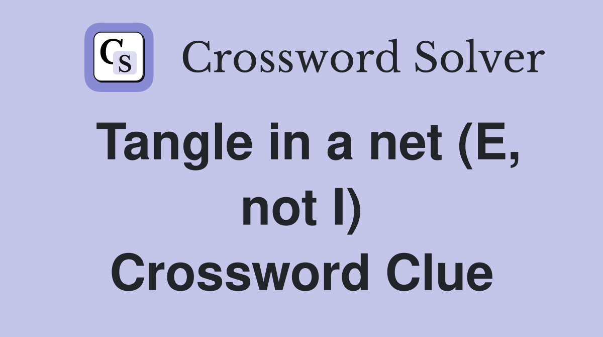 Tangle in a net (E, not I) Crossword Clue