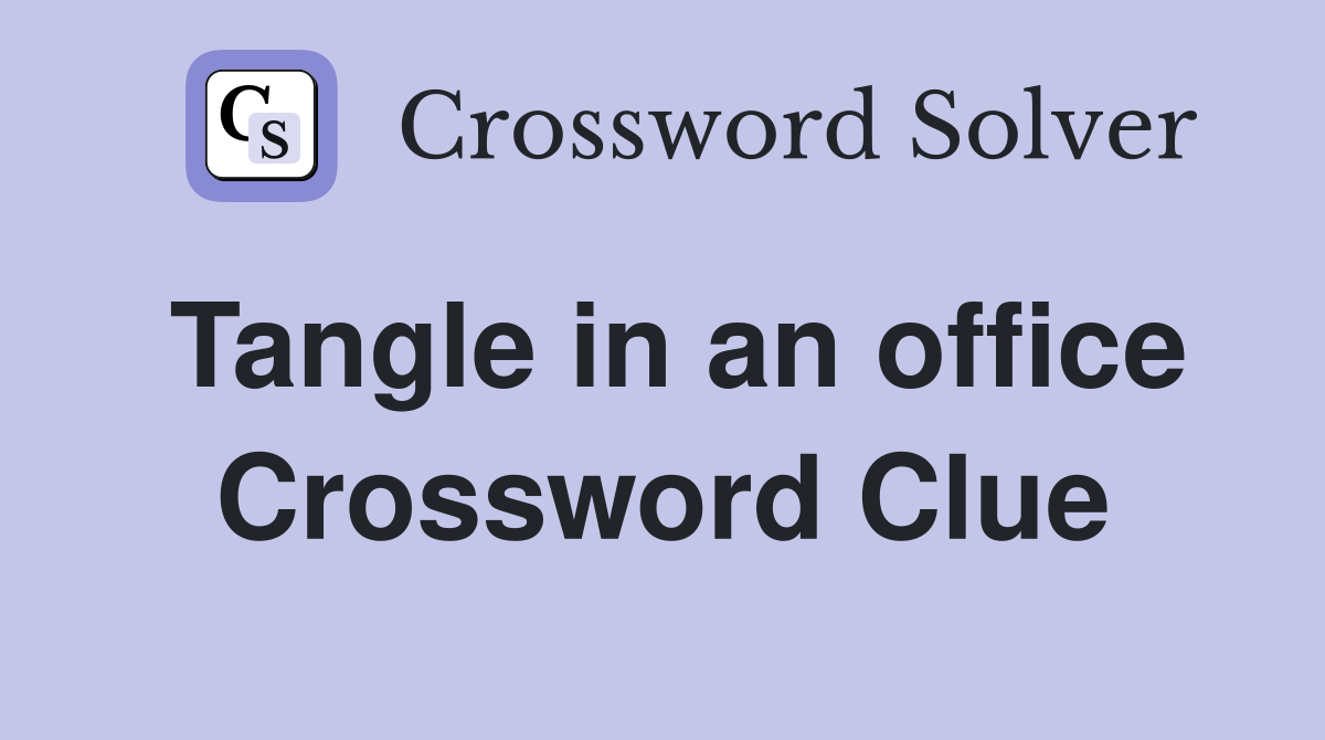 Tangle in an office Crossword Clue