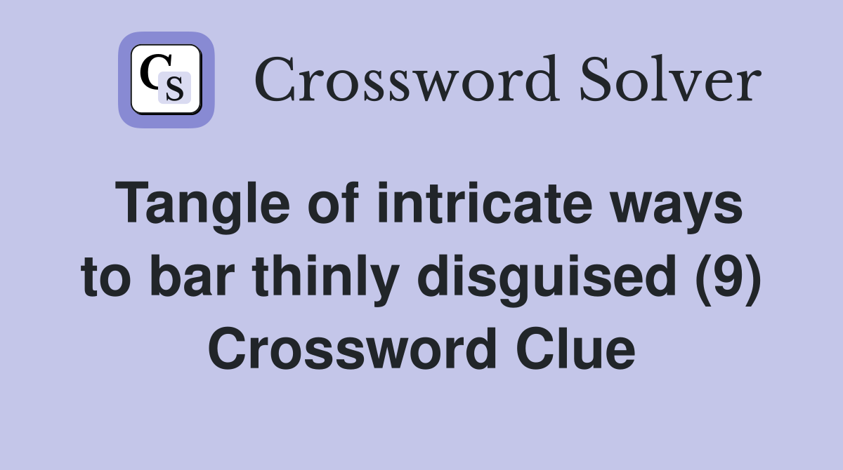 Tangle of intricate ways to bar thinly disguised (9) Crossword Clue