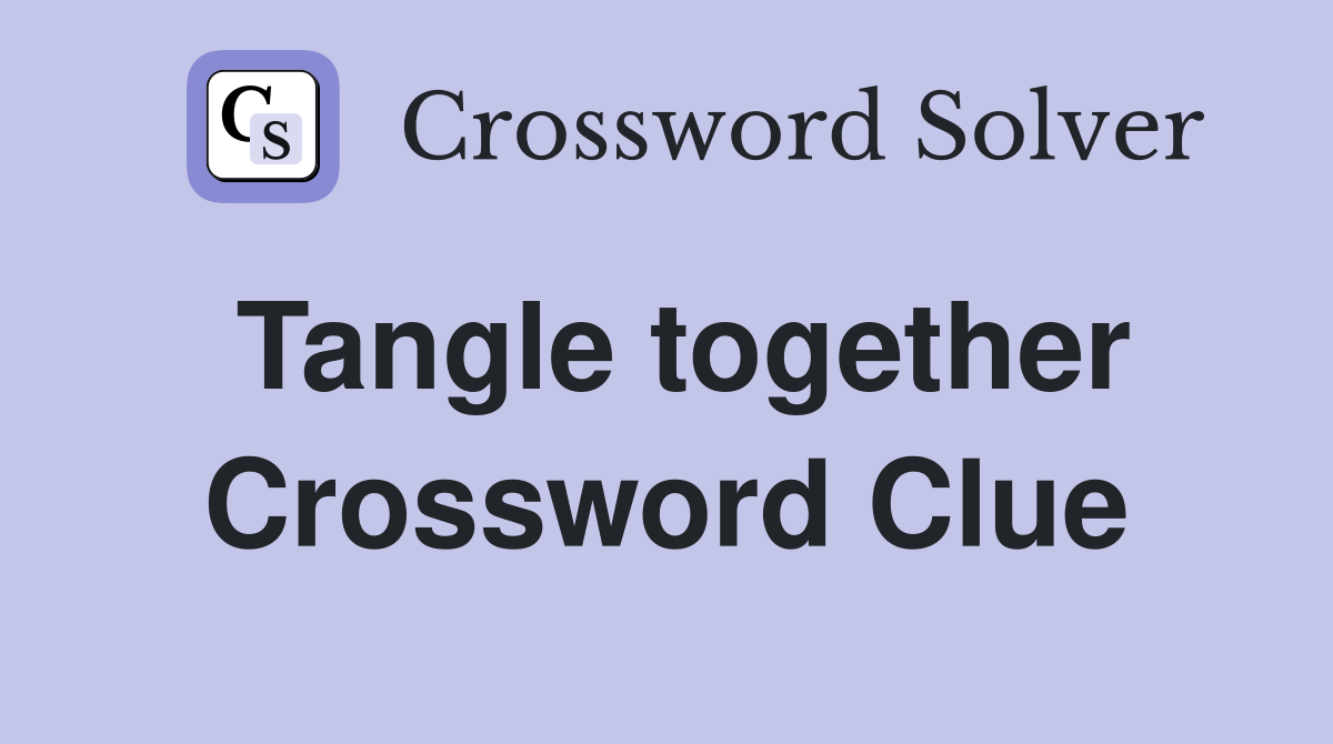 Tangle together Crossword Clue