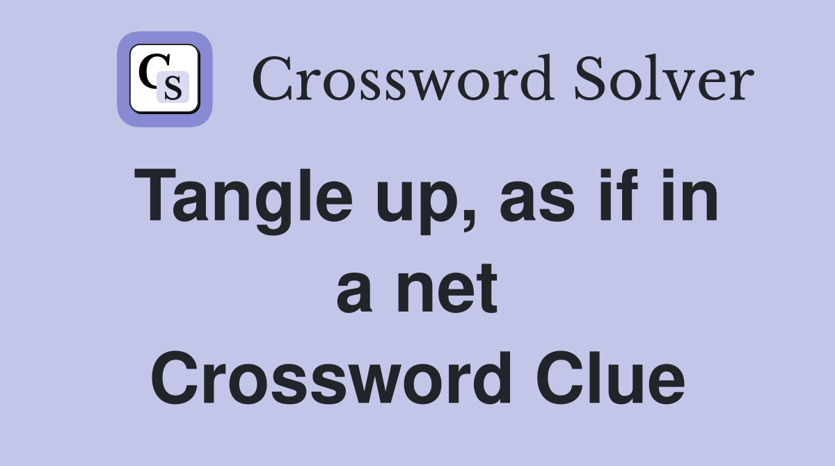 Tangle up, as if in a net Crossword Clue