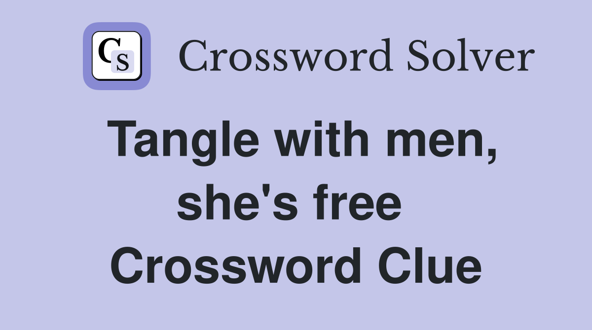 Tangle with men, she's free  Crossword Clue