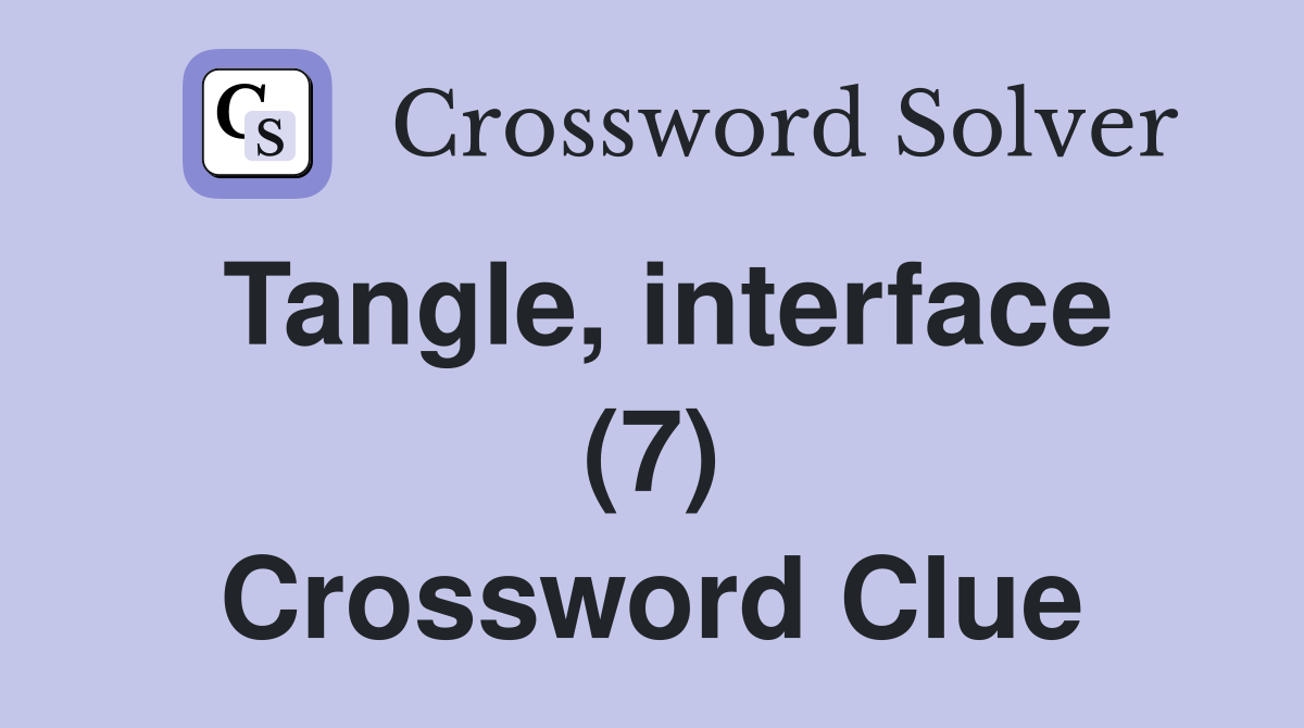 Tangle, interface (7) Crossword Clue