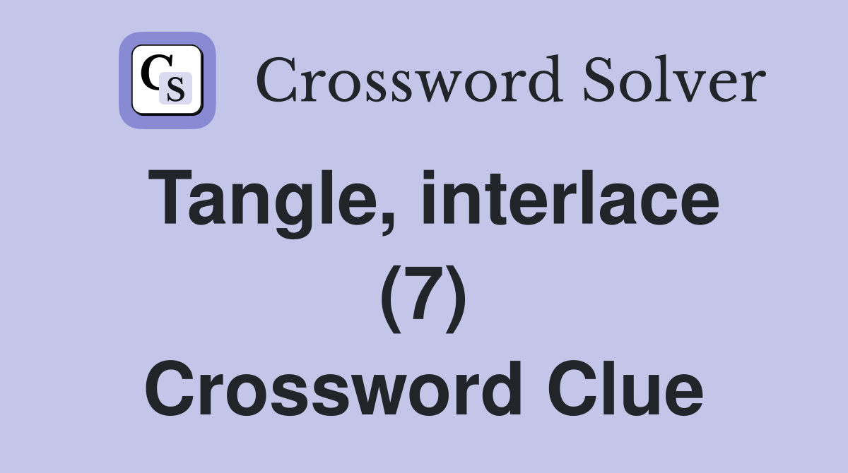 Tangle, interlace (7) Crossword Clue